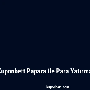Kuponbett Papara ile Para Yatırma