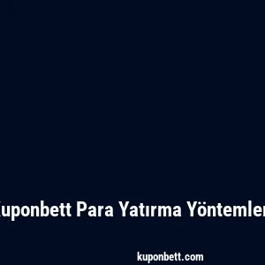 Kuponbett Para Yatırma Yöntemleri